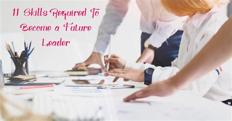 11 Skills Required To Become A Future Leader Askeducareer