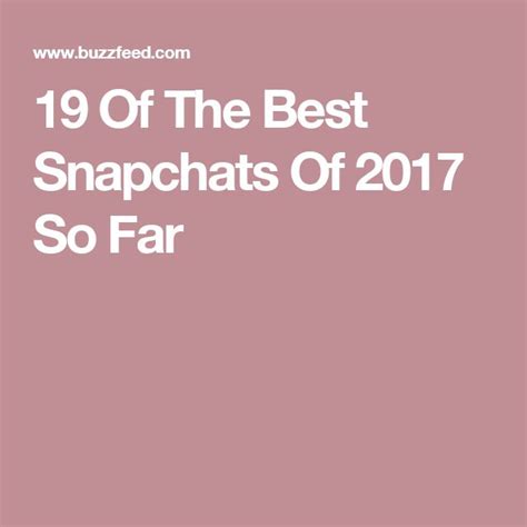 19 Of The Best Snapchats Of 2017 So Far Good Things Snapchat Best