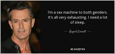Rupert Everett Quote I M A Sex Machine To Both Genders It S All Very