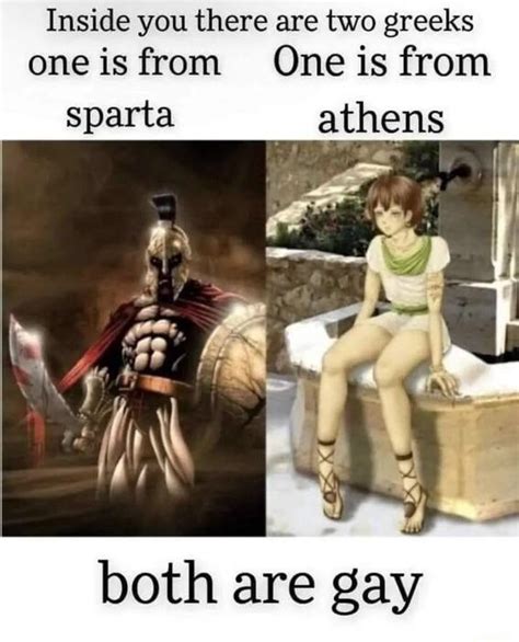 Inside You There Are Two Greeks One Is Irom One Is From Sparta Athens