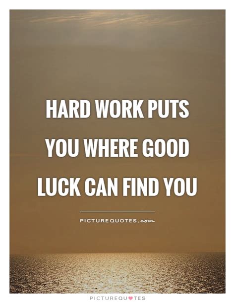 hard work puts you where good luck can find you picture
