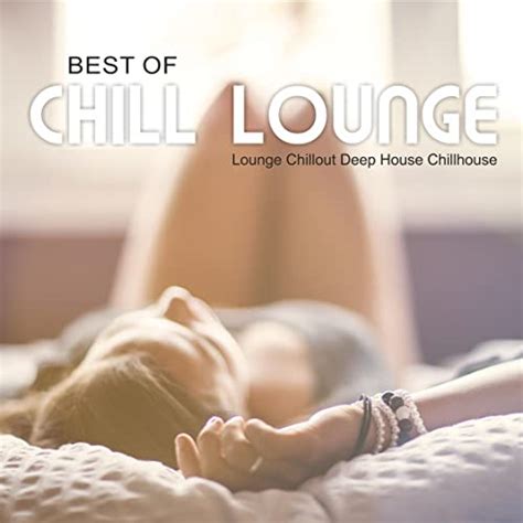 best of chill lounge lounge chillout deep house chillhouse de
