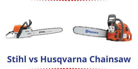 Stihl Vs Husqvarna Chainsaw Comparison And Results