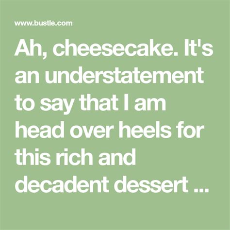 quote  reads ah cheesecake   understatement      head  heels