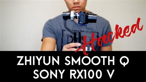 zhiyun smooth q hack for sony rx100 v test footage youtube