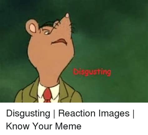 disgusting disgusting reaction images know your meme meme on me me