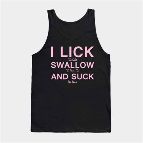 I Lick Swallow And Suck Funny Drinking Funny Drinking Tank Top