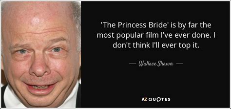 Wallace Shawn Quote The Princess Bride Is By Far The
