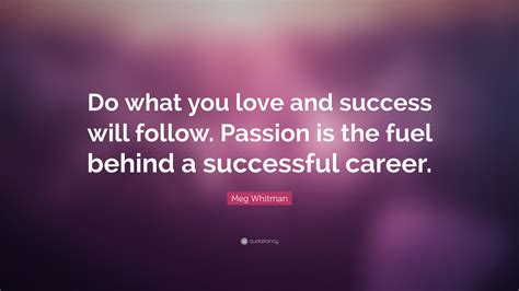 meg whitman quote “do what you love and success will follow passion