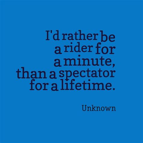 i d rather be a rider for a minute than a spectator for a lifetime quotes motorcycle quotes