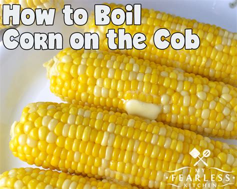 How To Boil Corn On The Cob My Fearless Kitchen