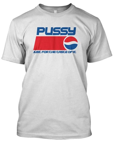 pussy just for the taste tshirt pepsi slogan funny stag party t