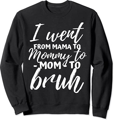 I Went From Mama To Mommy To Mom To Bruh Funny Mothers Day Sweatshirt