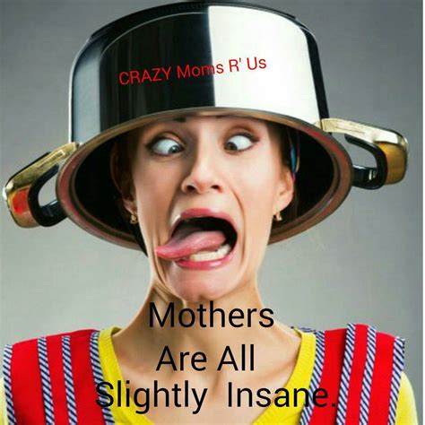 Crazy Moms R Us