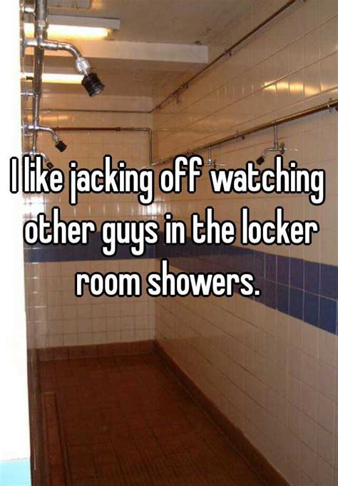 I Like Jacking Off Watching Other Guys In The Locker Room Showers