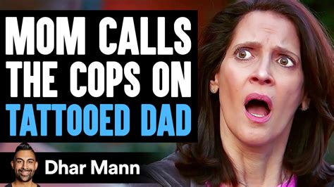Mom Calls The Cops On Tattooed Dad She Lives To Regret It Dhar Mann