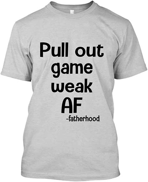 Pull Out Game Weak Af Fatherhood Funny T Shirt Light Steel