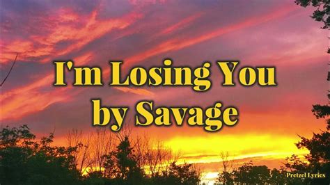 Im Losing You By Savage Extended Version Lyrics Youtube