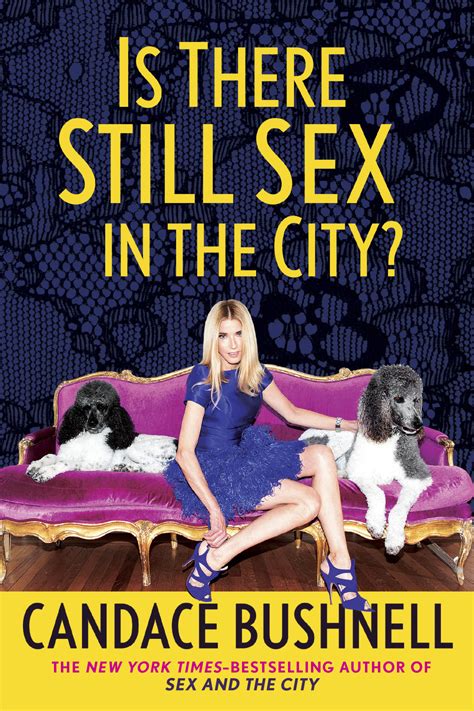 Is There Still Sex In The City Find Out From Author Candace Bushnell