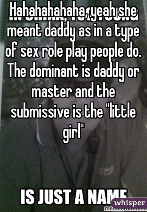 hahahahahaha yeah she meant daddy as in a type of sex role play people do the dominant is