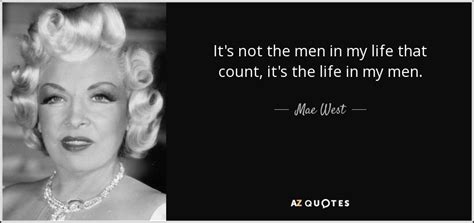 mae west quote it s not the men in my life that count it s