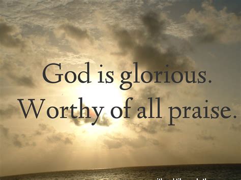 god  glorious worthy   praise lord jesus saves