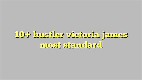 10 Hustler Victoria James Most Standard Công Lý And Pháp Luật