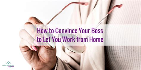 how to convince your boss to let you work from home making it pay to stay