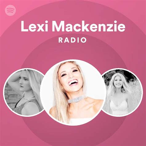 lexi mackenzie radio playlist by spotify spotify