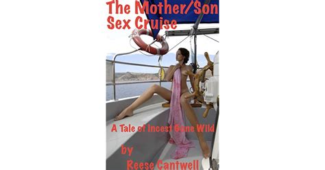 The Mother Son Sex Cruise A Tale Of Incest Gone Wild By