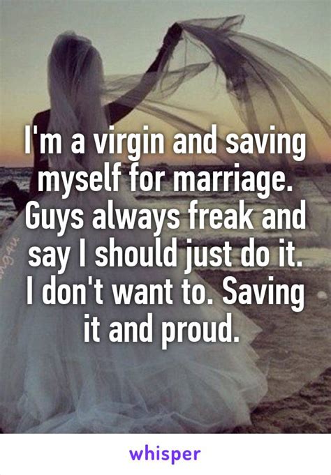 i m a virgin and saving myself for marriage guys always