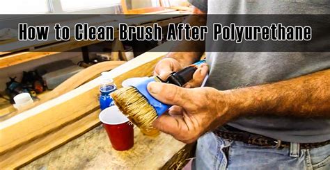 clean brush  polyurethane shortcut techniques