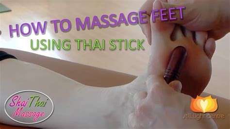 How To Massage Feet Using Thai Stick Foot Massage Tutorial With
