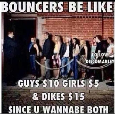 Bouncers Be Like Funny Quotes Laugh Lol