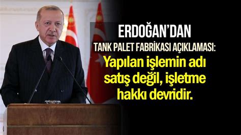 erdoğan dan tank palet fabrikası açıklaması yapılan işlem satış değil
