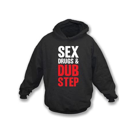 sex drugs and dubstep hooded sweatshirt