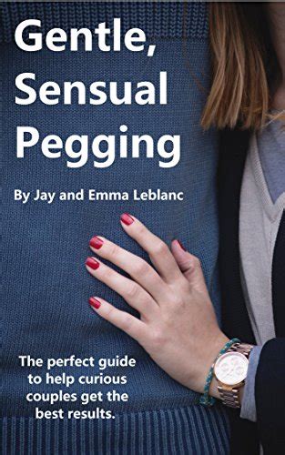 Gentle Sensual Pegging The Perfect Guide To Help Curious Couples Get