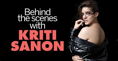 Behind The Scenes With Kriti Sanon