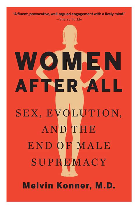 Women After All Sex Evolution And The End Of Male Supremacy By