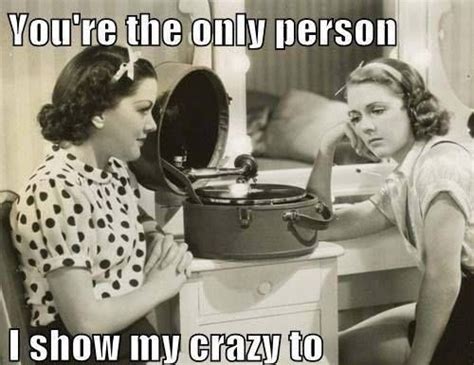 you re the only person i show my crazy to lesbian lesbian meme funny funny pictures