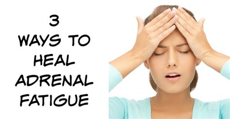 3 Ways To Heal Adrenal Fatigue Natural Holistic Life