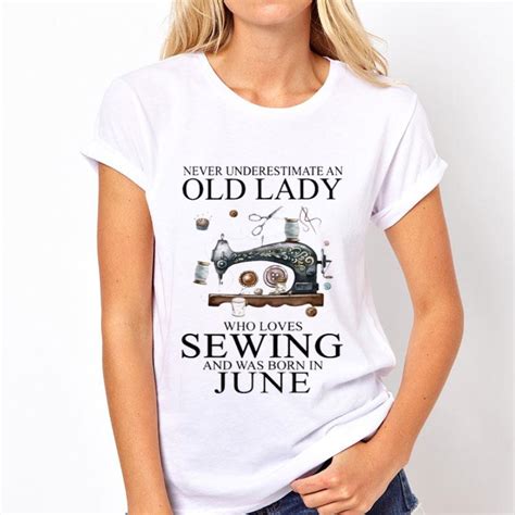 never underestimate an old lady who loves sewing and was born in june