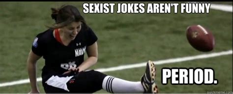 sexist jokes aren t funny period feminist field goal