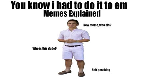 you know i had to do it to em memes explained youtube