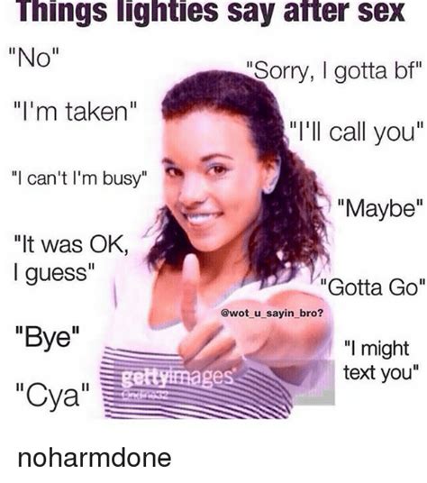 things lighties say after sex no i m taken sorry i gotta