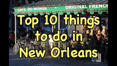 top 10 things to do in new orleans youtube
