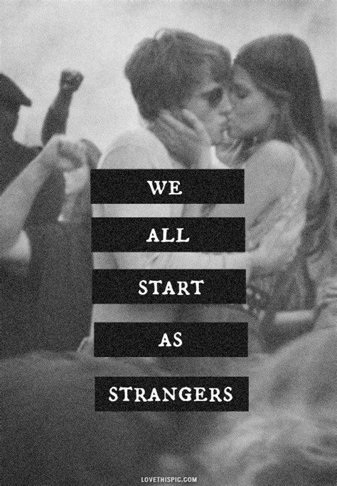 We All Start As Strangers The Words More Than Words Cool Words Words