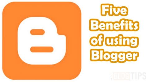 benefits     blogger platform