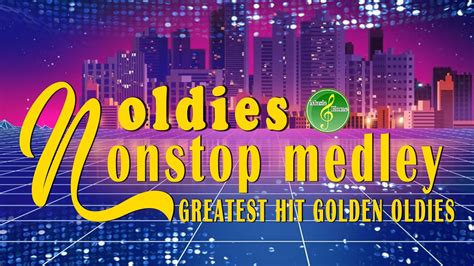 greatest hits golden oldies non stop medley oldies songs youtube