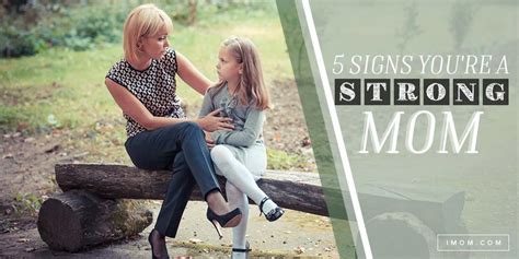 5 Signs You Re A Strong Mom Imom